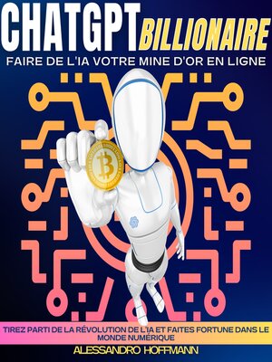 cover image of CHATGPT BILLIONAIRE—FAIRE DE L'IA VOTRE MINE D'OR EN LIGNE